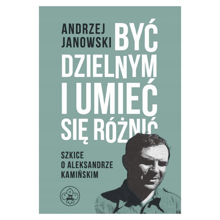 Andrzej-Janowski-BYC-DZIELNYM-I-UMIEC-SIE-ROZNIC-Szkice-o-A-Kaminskim.jpg